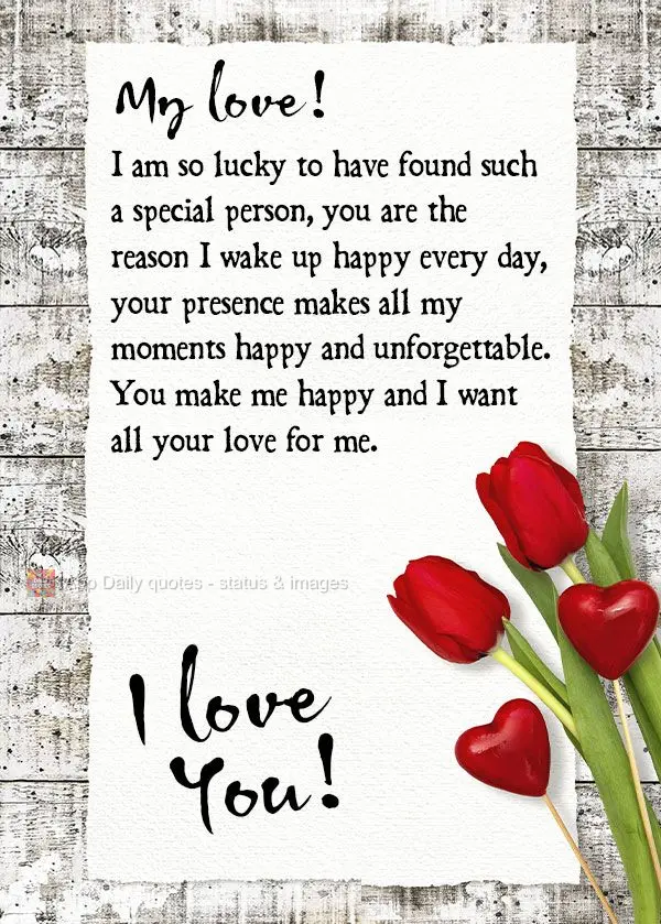 My love! I am so lucky to have found such a special person. You are the reason I wake up happy every day, your presence makes all my moments happy and un...