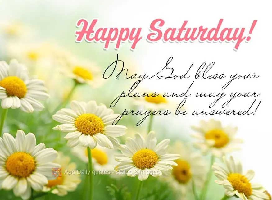 Que Deus abençoe os seus planos e que suas orações sejam atendidas! Feliz Sábado!