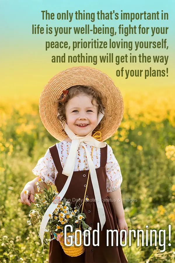 A única coisa importante na vida é seu bem estar, lute pela sua paz, priorize amar-se, e nada vai atrapalhar os seus planos! Bom dia!