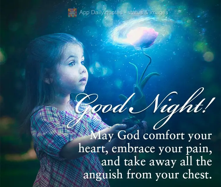 May God comfort your heart, embrace your pain, and take away all the anguish from your chest. Good night!