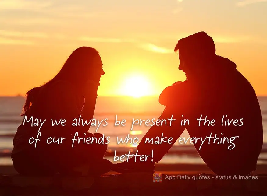 Que possamos sempre estar presente na vida das amizades que deixa tudo mais gostoso de se viver!