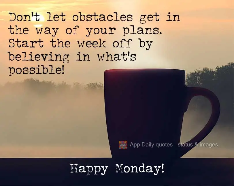 Don't let obstacles get in the way of your plans. Start the week off by believing in what's possible! Happy Monday!
