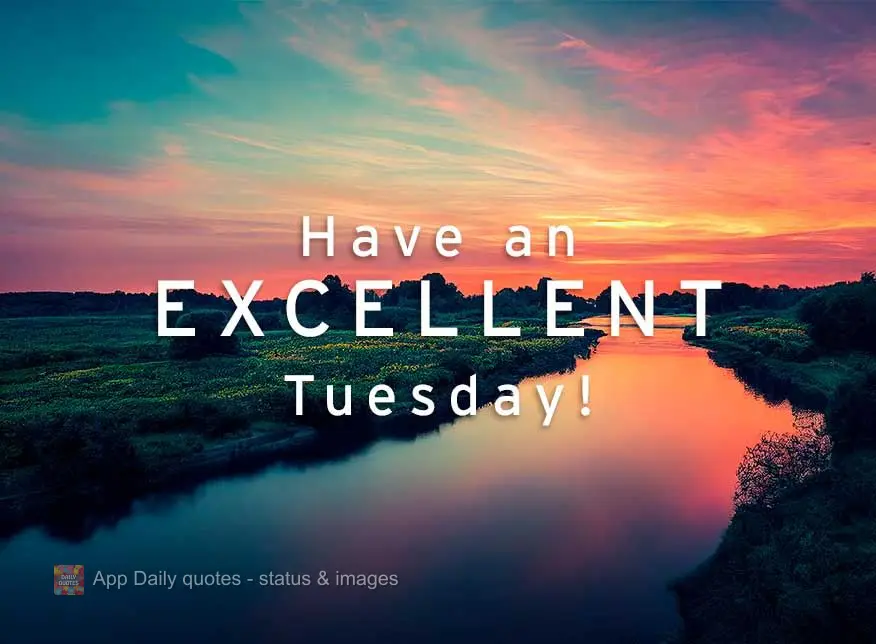 Tenha um excelente Terça-feira!