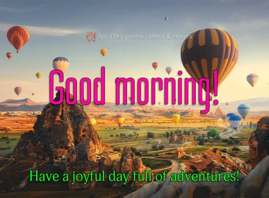 Have a joyful day full of adventures! Good morning!