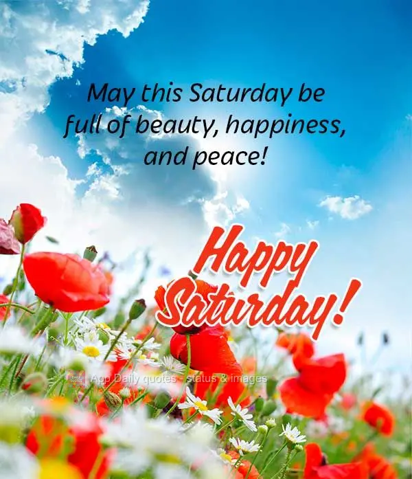 Que este sábado seja repleto de beleza, felicidade e muita paz! Feliz Sábado!