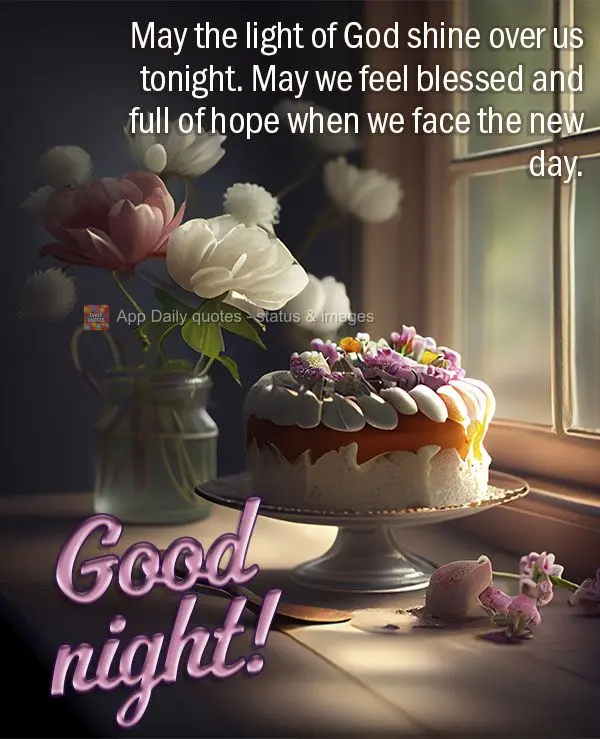 Que a luz de Deus brilhe sobre nós nesta noite. Que possamos nos sentir abençoados e cheios de esperança quando enfrentarmos o novo dia. Boa noite!