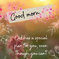 Deus tem um plano especial para você, mesmo que você não possa ver isso ainda. Bom dia!