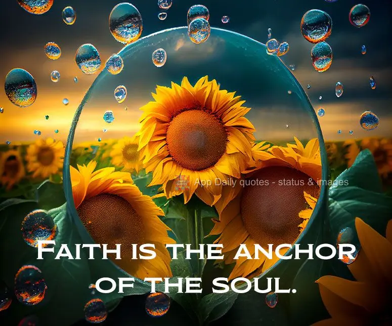 Faith is the anchor of the soul.