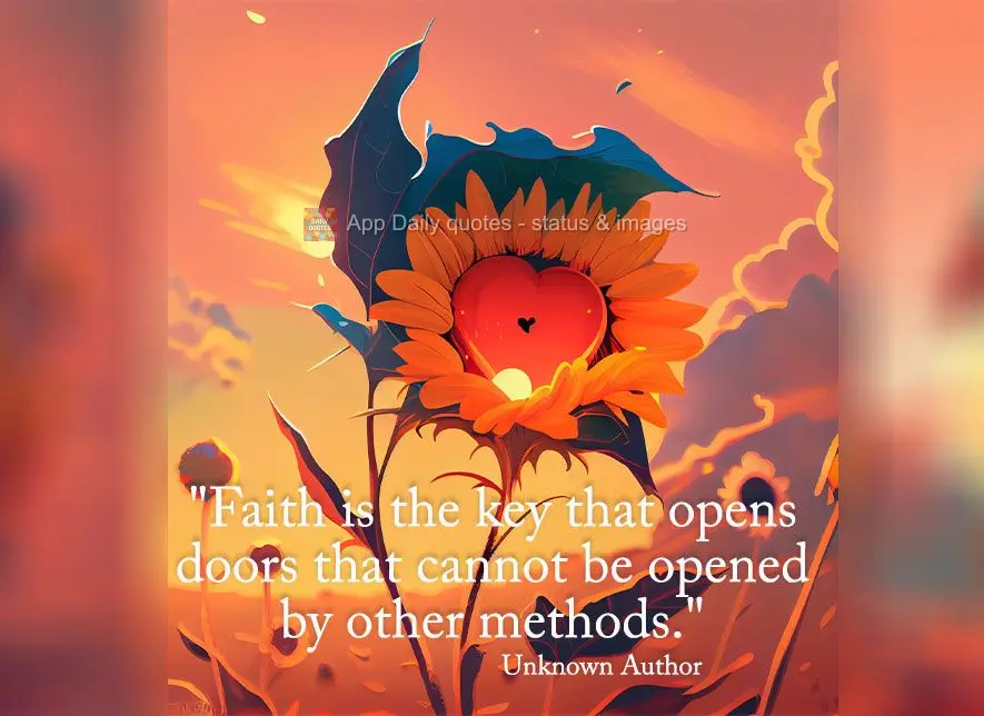 "A fé é a chave para abrir portas que não podem ser abertas por outros meios." Autor Desconhecido