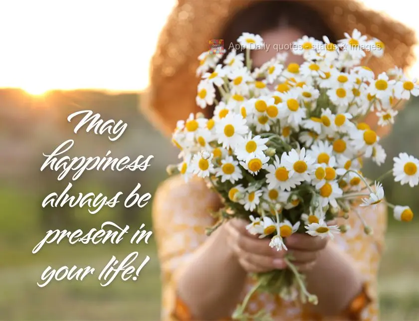 May happiness always be present in your life!