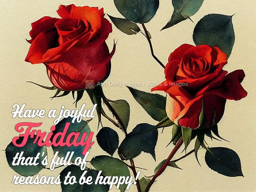 Have a joyful Friday that's full of reasons to be happy!