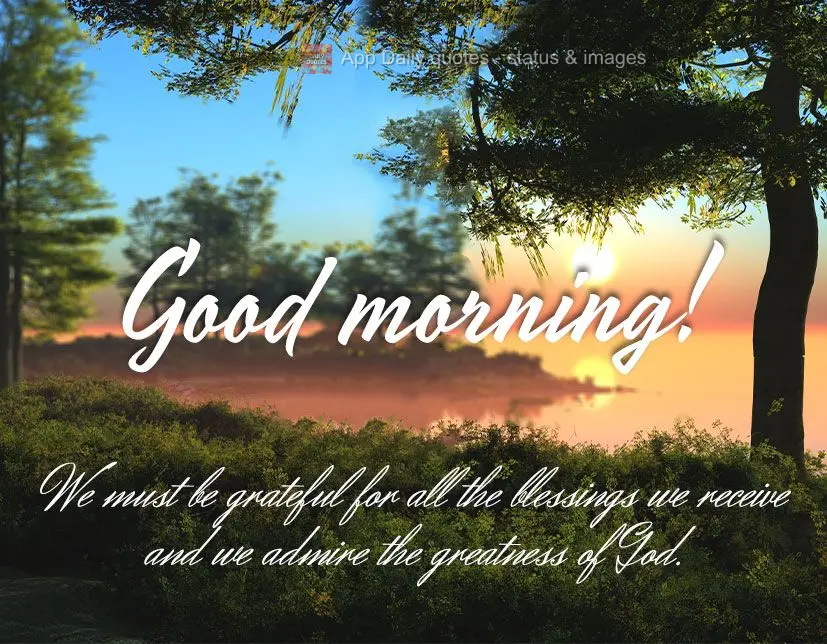 Sejamos gratos por todas as bênçãos que recebemos e admiramos a grandeza de Deus. Bom dia!