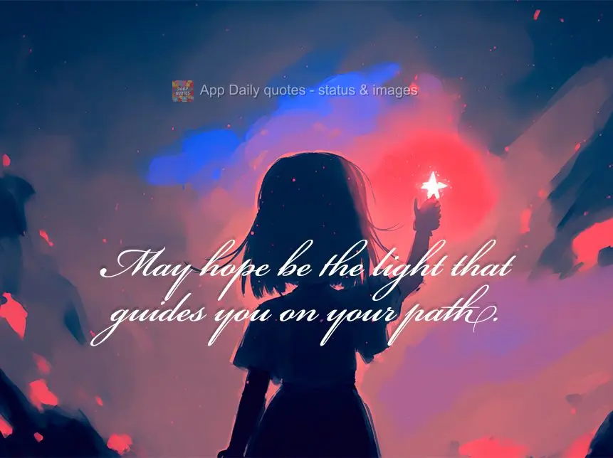 May hope be the light that guides you on your path.