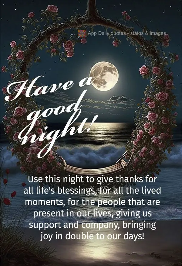 Use this night to give thanks for all life's blessings, for every moment lived, for the people that are present in our lives, giving us support and compa...
