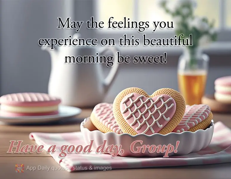 Que seja doce os sentimentos vividos nesta linda manhã! Feliz dia Grupo!