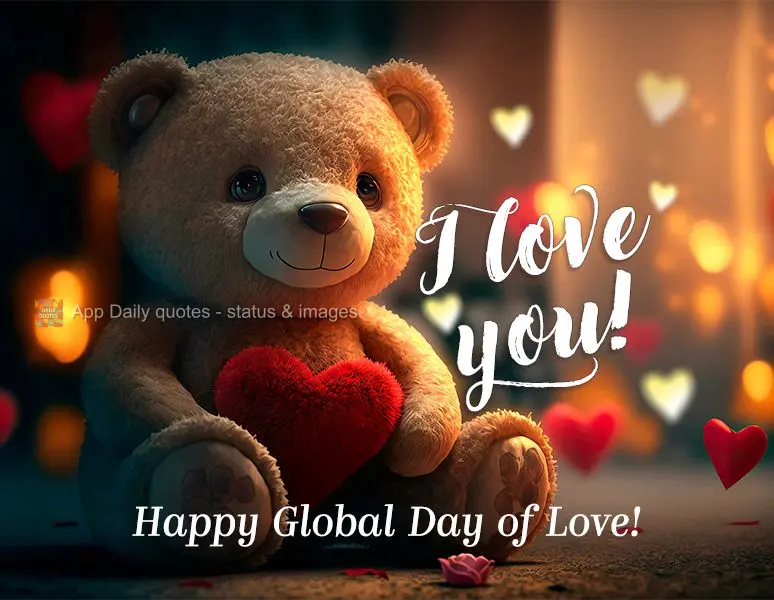 Happy Global Day of Love! I love you!
