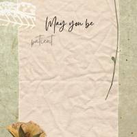 Que você tenha paciência nas fases difíceis da vida, porque tudo passa, sempre passa, apenas espere e tenha fé! Boa tarde!