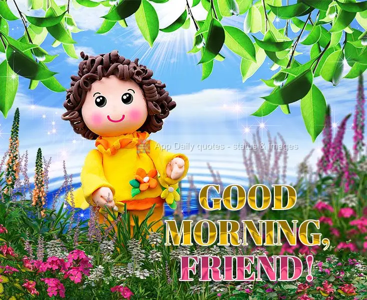 Good morning, friend!