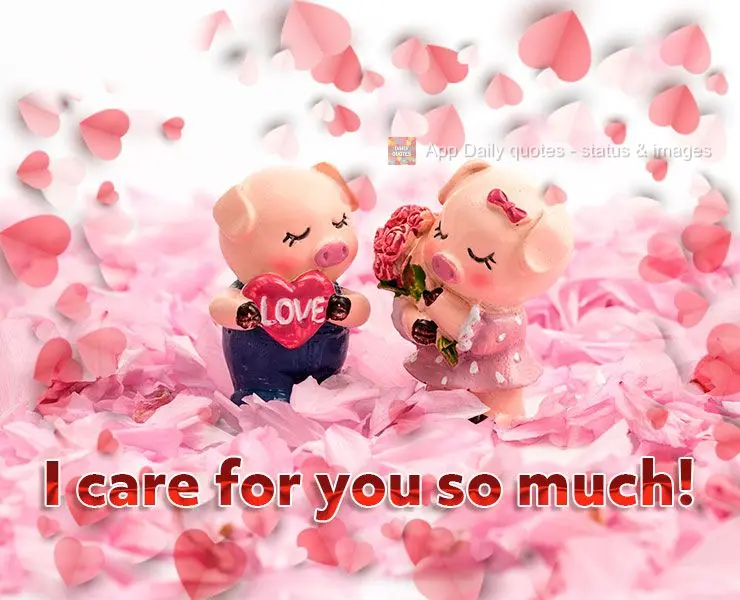 I care for you so much!