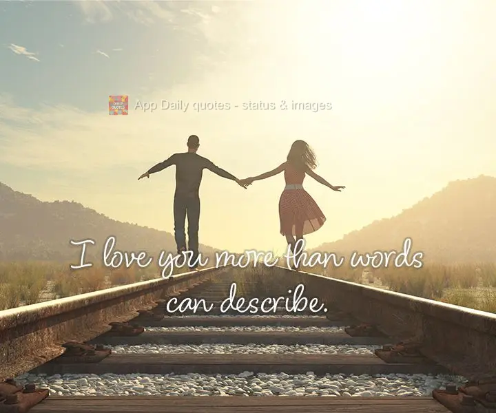 Eu te amo mais do que as palavras podem dizer.