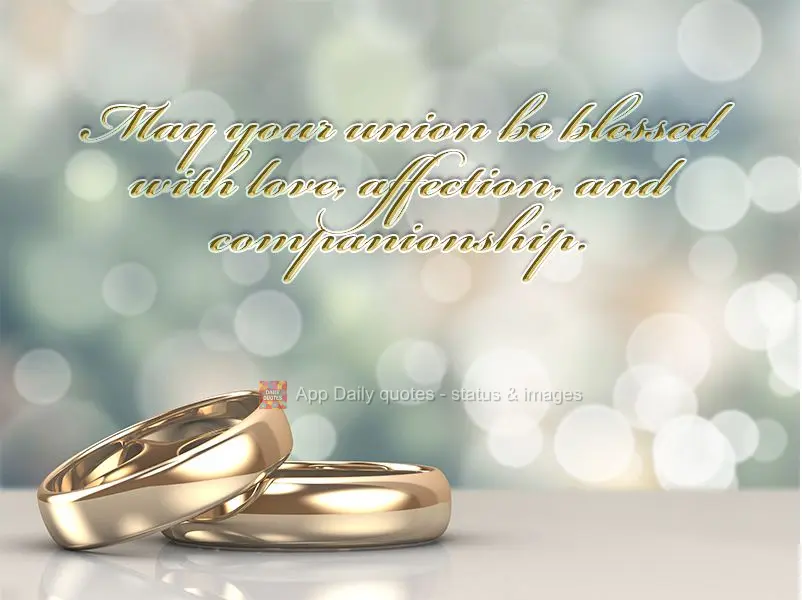 May your union be blessed with love, affection, and companionship.