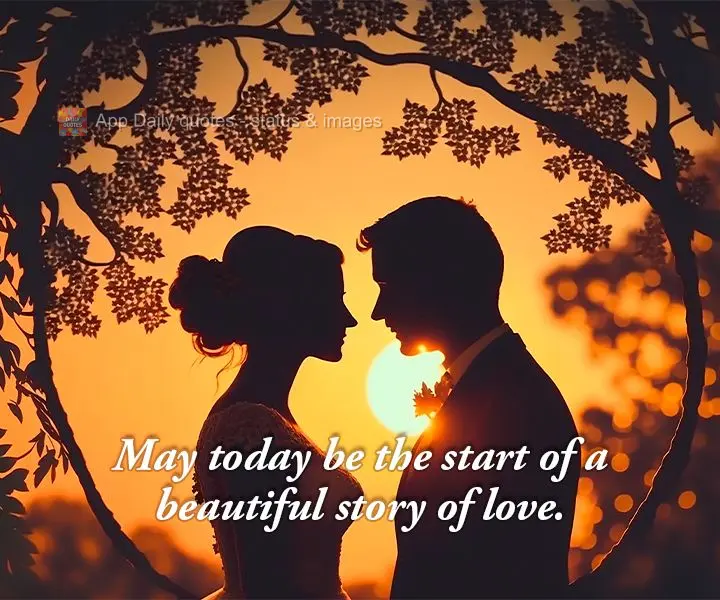 May today be the start of a beautiful love story.