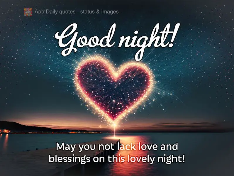 Que não lhe falte amor e bênçãos nesta linda noite! Boa noite!