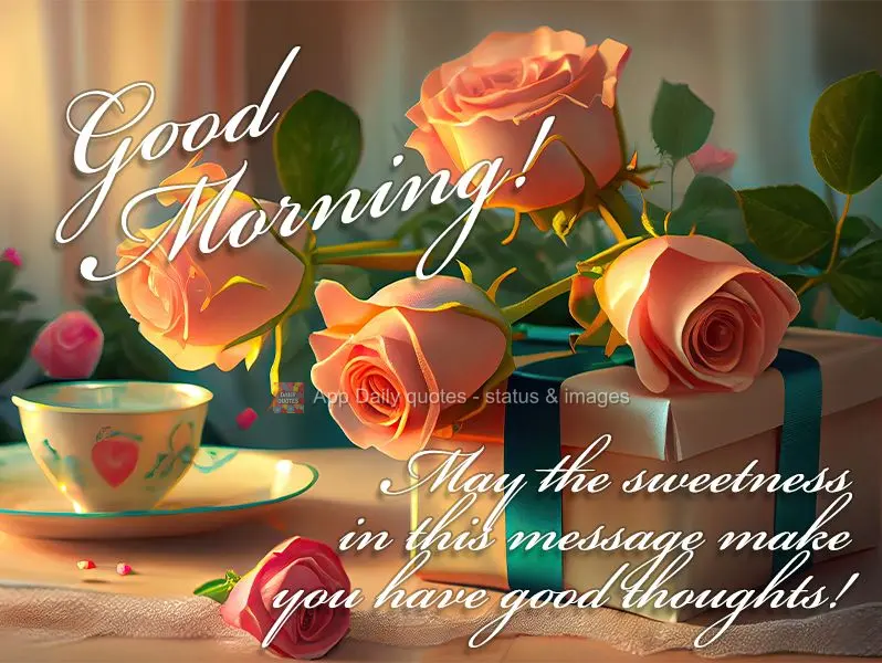 May the sweetness in this message give you good thoughts! Good morning!