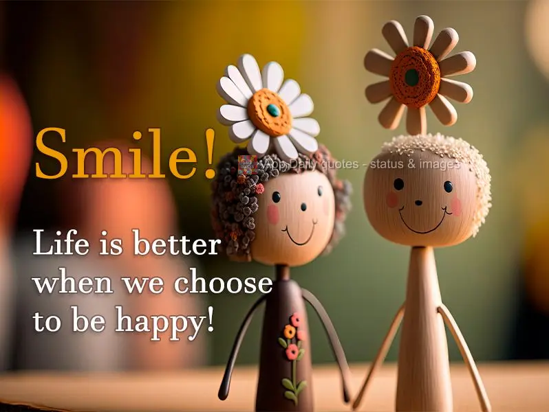 Smile! Life is better when we choose to be happy!