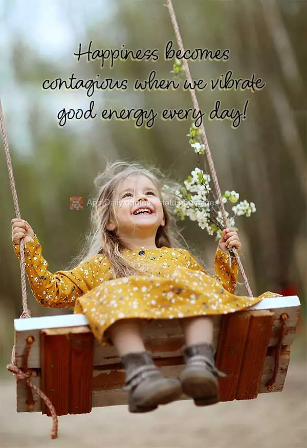Happiness becomes contagious when we vibrate good energy every day!