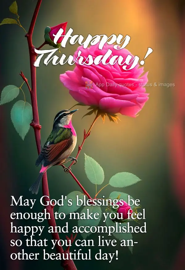 May God's blessings be what makes you feel happy and accomplished so that you can experience another beautiful day! Happy Thursday!