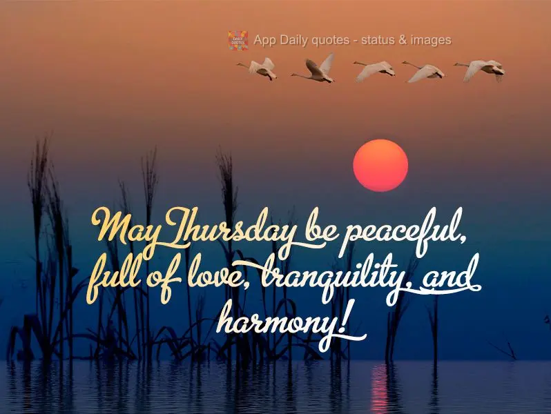 May this Thursday be peaceful and full of love, tranquility, and harmony!