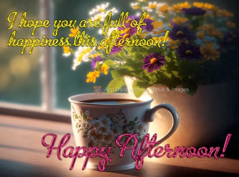 Para sua tarde eu desejo que seja muito feliz! Feliz tarde!