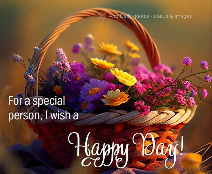 Para uma pessoa especial desejo um Feliz dia!