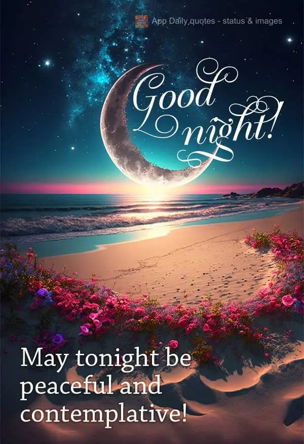 May tonight be peaceful and contemplative! Good night!