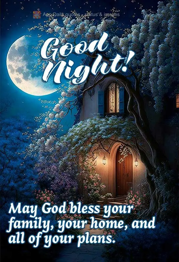 Que Deus abençõe a sua família, o seu lar e todos os seus planos. Boa noite!