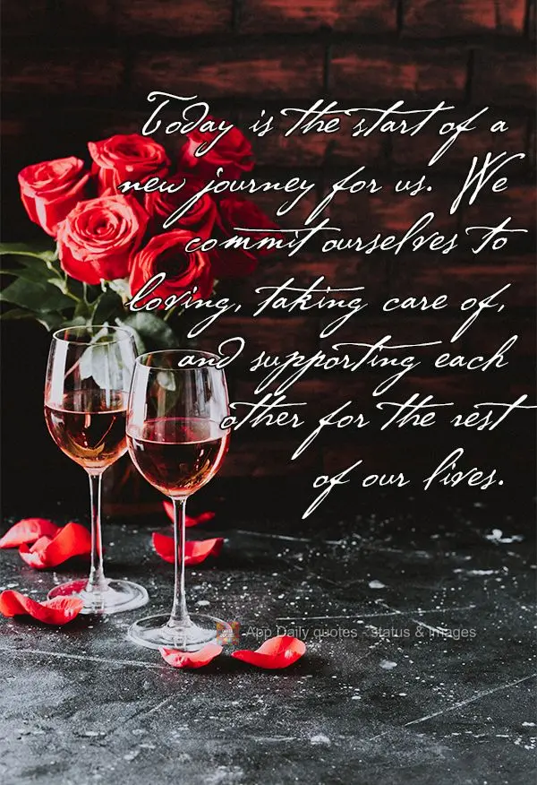 Hoje é o começo de uma nova jornada para nós. Comprometemo-nos a amar, cuidar e apoiar um ao outro por todos os dias da nossa vida.