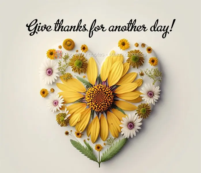 Give thanks for another day!