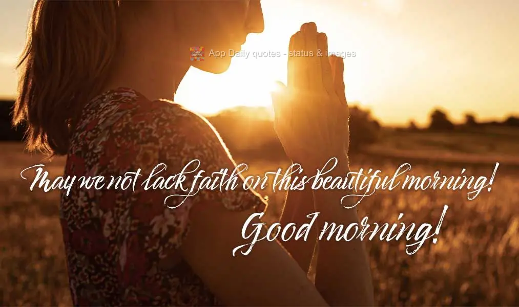 May we not lack faith on this beautiful morning! Good morning!