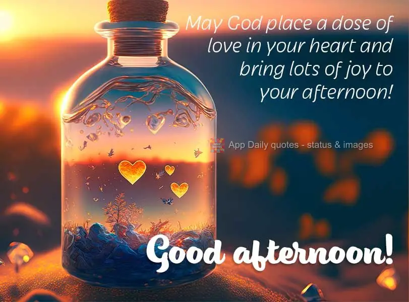 Que Deus possa depositar uma dose de amor em seu coração e trazer mais alegria para a sua tarde! Boa tarde!