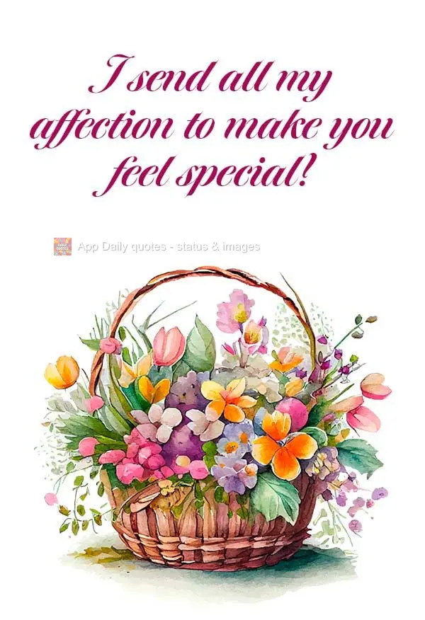 Todo o meu carinho eu envio para te fazer sentir especial!