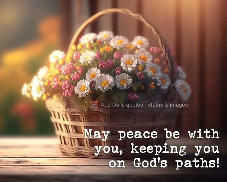 May peace be with you, keeping you on God's paths!