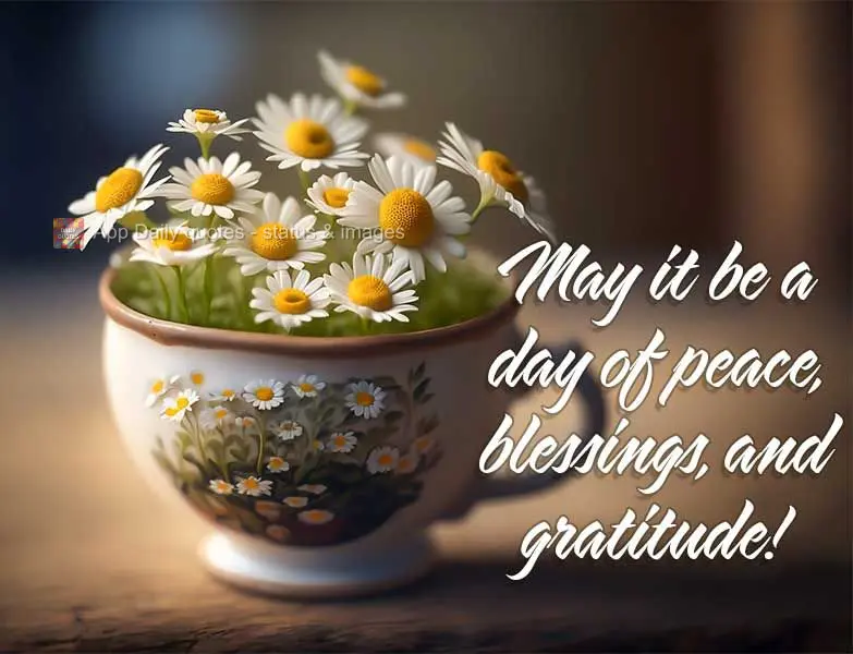 May it be a day of peace, blessings, and gratitude!