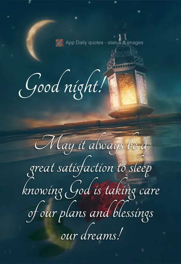 May it always be greatly satisfying to sleep knowing God is taking care of our plans and blessings our dreams! Good night!