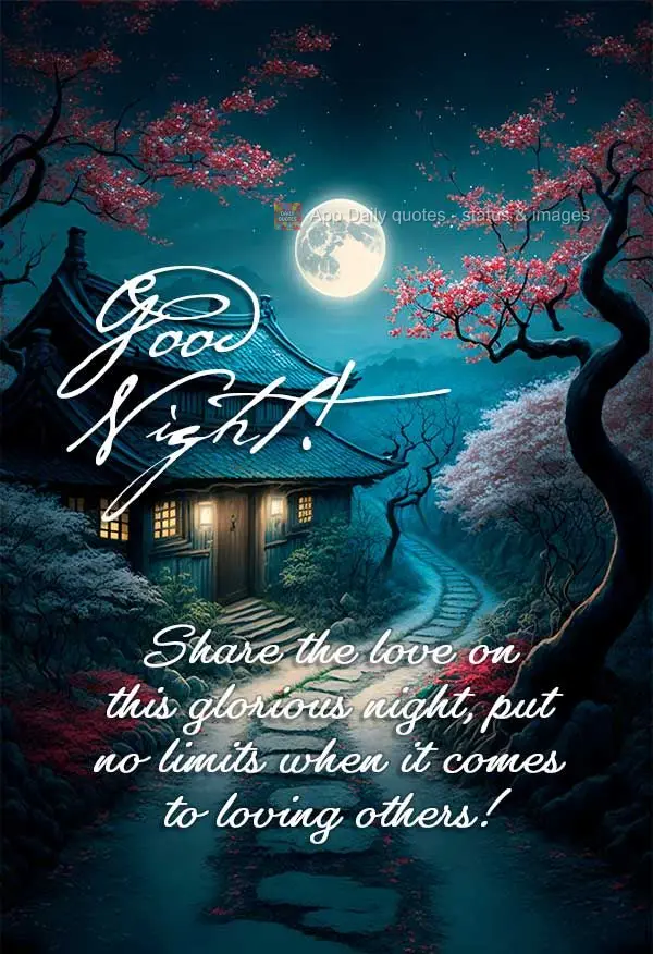 Compartilhe o amor nesta gloriosa noite, não coloque limites quando se trata de amar o próximo! Boa noite! 