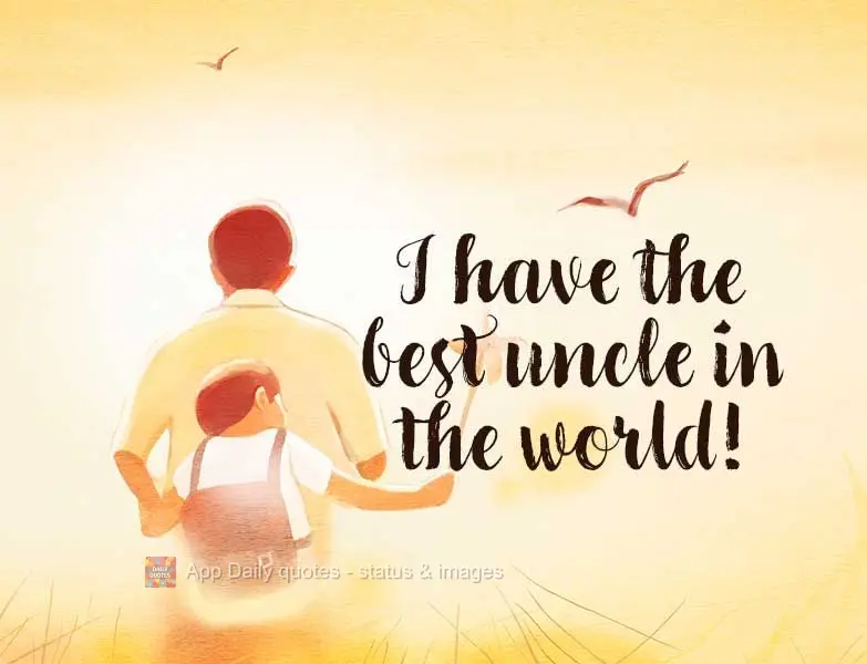 Eu tenho o melhor tio do mundo!