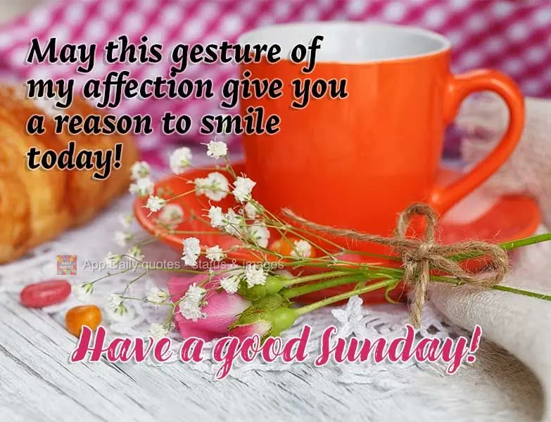 May this gesture of my affection give you a reason to smile today! Have a good Sunday!