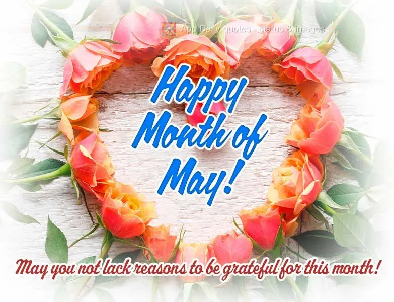 Welcome to the Month of May! May you not lack reasons to be grateful for this month! Happy Month of May!