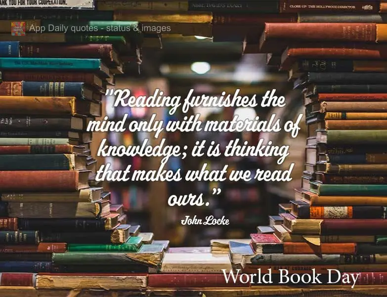 "Ler fornece ao espírito materiais para o conhecimento, mas só o pensar faz nosso o que lemos." Dia do Livro John Locke