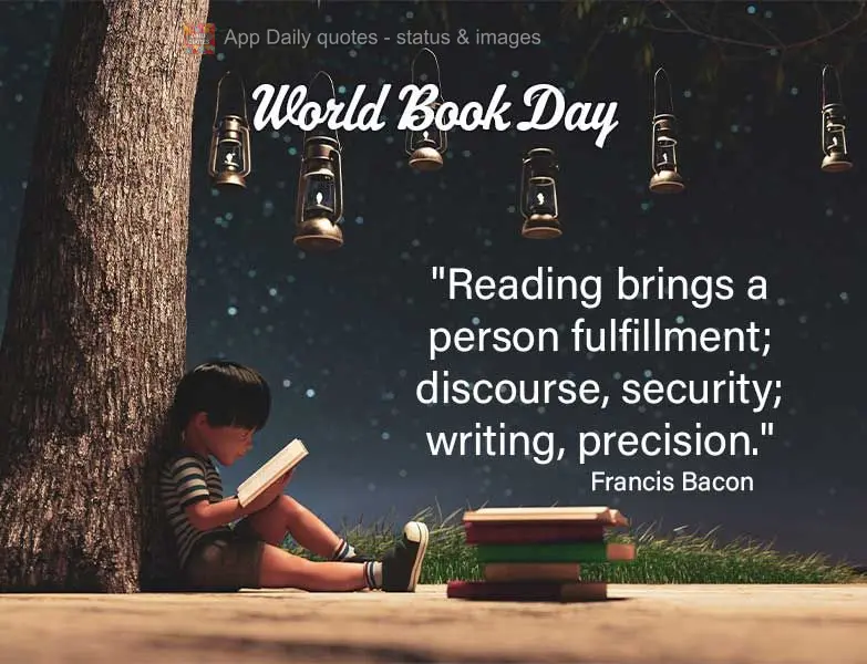 "A leitura traz ao homem plenitude; o discurso, segurança; e a escrita, precisão." Dia do Livro Francis Bacon